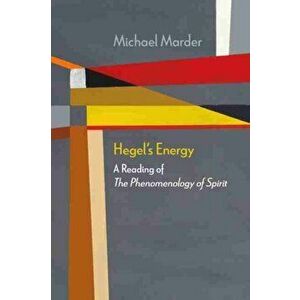 Hegel's Energy. A Reading of The Phenomenology of Spirit, Paperback - Michael Marder imagine