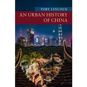 Urban History of China, Paperback - Toby Lincoln imagine