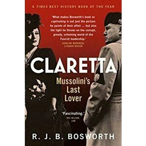 Claretta. Mussolini's Last Lover, Paperback - R. J. B. Bosworth imagine