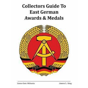 Collectors Guide to East German Awards and Medals, Paperback - James L. King imagine