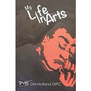 My Life In Arts, Paperback - D.M. Holland Dipc imagine