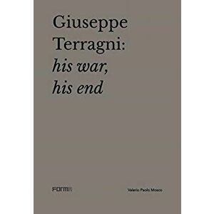 Giuseppe Terragni. His War, His End, Paperback - Valerio Paolo Mosco imagine