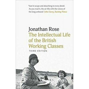 Intellectual Life of the British Working Classes, Paperback - Jonathan Rose imagine