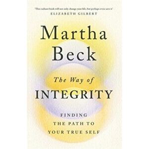Way of Integrity. Finding the path to your true self, Paperback - Martha Beck imagine