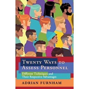 Twenty Ways to Assess Personnel. Different Techniques and their Respective Advantages, Paperback - Adrian Furnham imagine