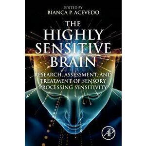 Highly Sensitive Brain. Research, Assessment, and Treatment of Sensory Processing Sensitivity, Paperback - *** imagine