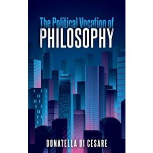 Political Vocation of Philosophy, Paperback - Donatella Di Cesare imagine
