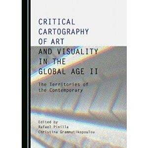 Critical Cartography of Art and Visuality in the Global Age II. The Territories of the Contemporary, Hardback - *** imagine