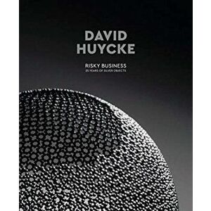 David Huycke. Risky Business. 25 Years of Silver Objects, Hardback - *** imagine