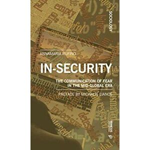 In-security. The Communication of Fear in the Mid-Global Era, Paperback - Anna Maria Rufino imagine