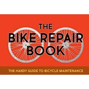 Bike Repair Book. The Handy Guide to Bicycle Maintenance, Hardback - Gerard Janssen imagine