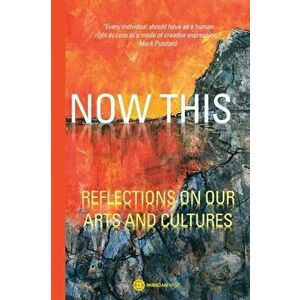 NOW THIS. REFLECTIONS ON OUR ARTS AND CULTURES, Paperback - *** imagine