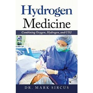 Hydrogen Medicine: Combining Oxygen, Hydrogen, and Co2, Paperback - Mark Sircus imagine