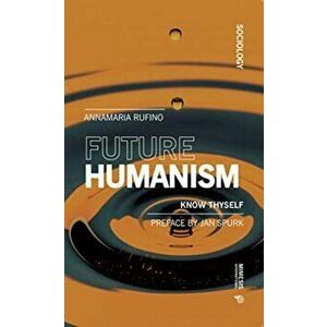 Future Humanism. Know Thyself, Paperback - Anna Maria Rufino imagine