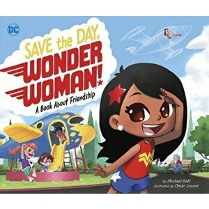 Save the Day, Wonder Woman!. A Book About Friendship, Paperback - Michael Dahl imagine