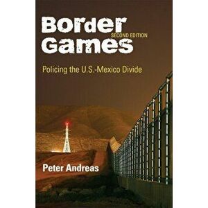 Border Games. Policing the U.S.-Mexico Divide, Paperback - Peter Andreas imagine