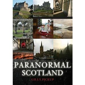 Paranormal Scotland, Paperback - Gilly Pickup imagine