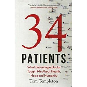 34 Patients. The profound and uplifting memoir about the patients who changed one doctor's life, Hardback - Tom Templeton imagine