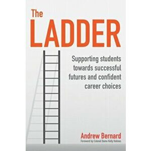 Ladder. Supporting students towards successful futures and confident career choices, Paperback - Andrew Bernard imagine