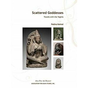 Scattered Goddesses - Travels with the Yoginis, Paperback - Padma Kaimal imagine