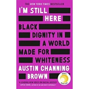 I'm Still Here: Black Dignity in a World Made for Whiteness, Paperback - Austin Channing Brown imagine