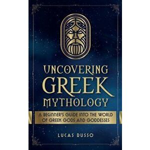 Uncovering Greek Mythology, Paperback - Lucas Russo imagine