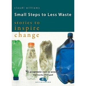 Small Steps to Less Waste. Stories to Inspire Change, Paperback - Claudi Williams imagine