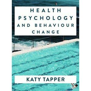Health Psychology and Behaviour Change. From Science to Practice, Paperback - Katy Tapper imagine