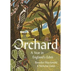Orchard. A Year in England's Eden, Paperback - Nicholas Gates imagine