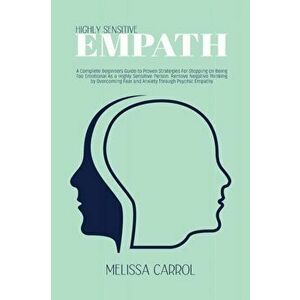 Highly Sensitive Empath: A Complete Beginners Guide to Proven Strategies For Stopping on Being Too Emotional As a Highly Sensitive Person. Remo - Meli imagine