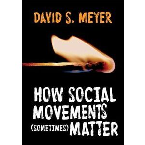 How Social Movements (Sometimes) Matter, Paperback - David S. Meyer imagine
