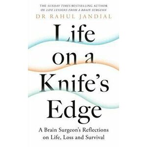 Life on a Knife's Edge. A Brain Surgeon's Reflections on Life, Loss and Survival, Hardback - Dr Rahul Jandial imagine