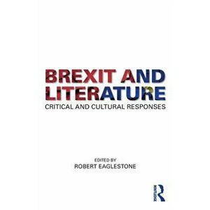 Brexit and Literature. Critical and Cultural Responses, Paperback - *** imagine