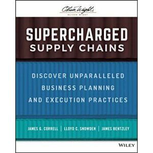 Supercharged Supply Chains. Discover Unparalleled Business Planning and Execution Practices, Hardback - James Bentzley imagine