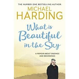 What is Beautiful in the Sky. A book about endings and beginnings, Paperback - Michael Harding imagine