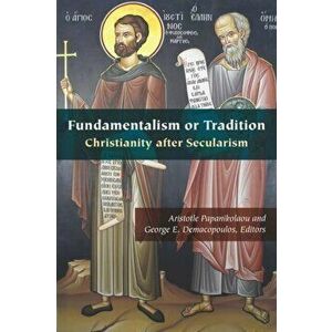 Fundamentalism or Tradition. Christianity after Secularism, Hardback - *** imagine