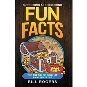 Surprising and Shocking Fun Facts: The Treasure Book of Amazing Trivia: Bonus Travel Trivia Book Included (Trivia Books, Games and Quizzes 1) - Bill R imagine