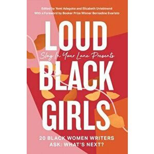 Loud Black Girls. 20 Black Women Writers Ask: What's Next?, Paperback - Elizabeth Uviebinene imagine