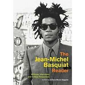 Jean-Michel Basquiat Reader. Writings, Interviews, and Critical Responses, Hardback - *** imagine