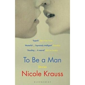 To Be a Man. 'One of America's most important novelists' (New York Times), Paperback - Nicole Krauss imagine