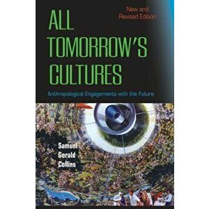 All Tomorrow's Cultures. Anthropological Engagements with the Future, Paperback - Samuel Gerald Collins imagine