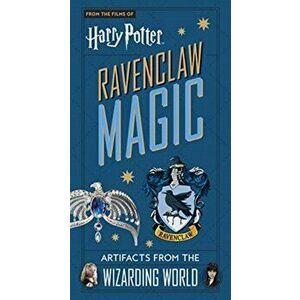 Harry Potter: Ravenclaw Magic - Artifacts from the Wizarding World, Hardback - Jody Revenson imagine