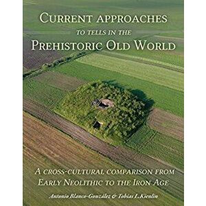 Current Approaches to Tells in the Prehistoric Old World, Paperback - *** imagine