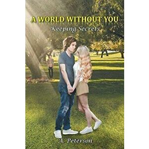 A World Without You: Keeping Secrets: Book Two, Paperback - A. Peterson imagine