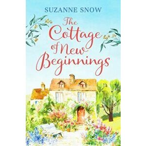Cottage of New Beginnings. The perfect cosy and feel-good romance to curl up with, Paperback - Suzanne Snow imagine