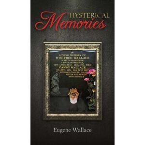 Hysterical Memories, Hardcover - Eugene Wallace imagine
