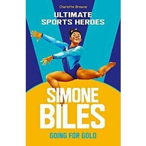 Simone Biles (Ultimate Sports Heroes). Going for Gold, Paperback - Charlotte Browne imagine