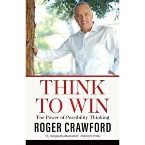 Think to Win. The Power of Possibility Thinking, Paperback - Roger Crawford imagine