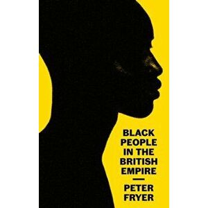 Black People in the British Empire, Paperback - Peter Fryer imagine