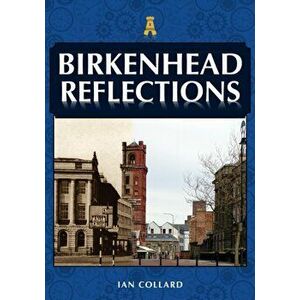 Birkenhead Reflections, Paperback - Ian Collard imagine
